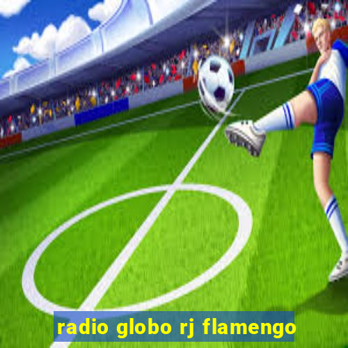 radio globo rj flamengo